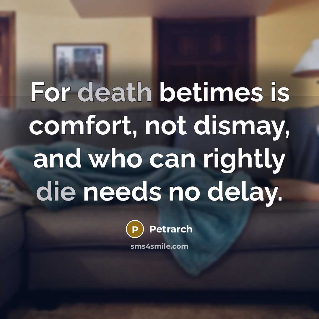 “For death betimes is comfort, not dismay, and who can…” quote by Petrarch