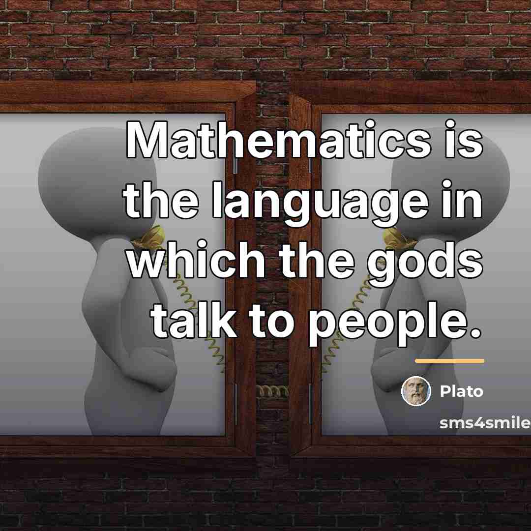 “Mathematics is the language in which the gods talk to…” quote by Plato