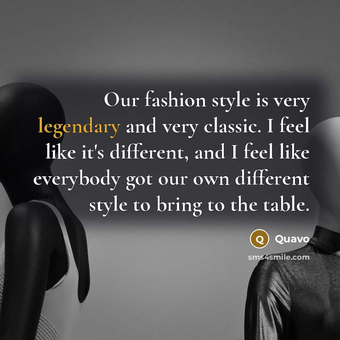 “Our fashion style is very legendary and very classic. I…” quote by Quavo