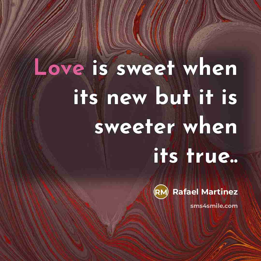 “Love is sweet when its new but it is sweeter…” quote by Rafael Martinez