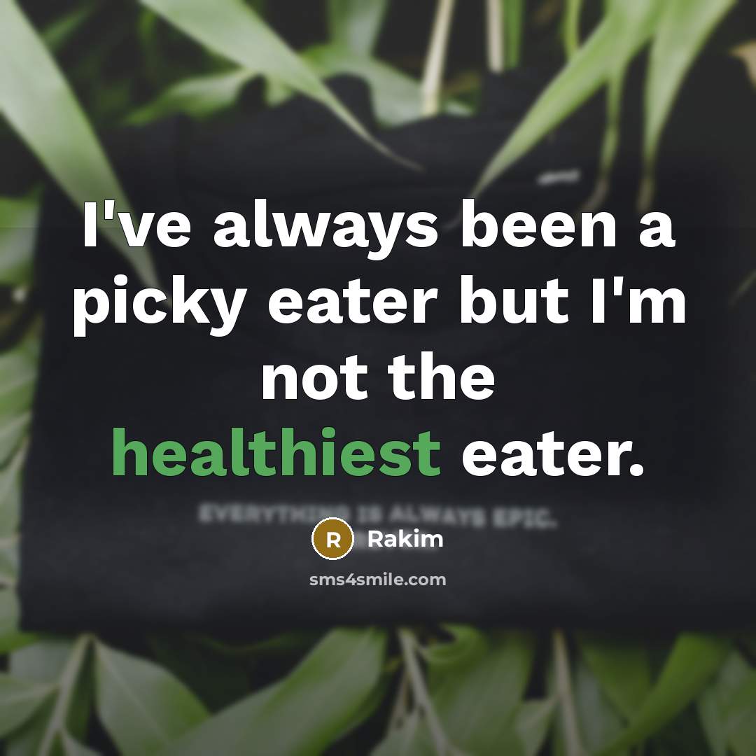 “I've always been a picky eater but I'm not the healthiest eater.” quote by Rakim