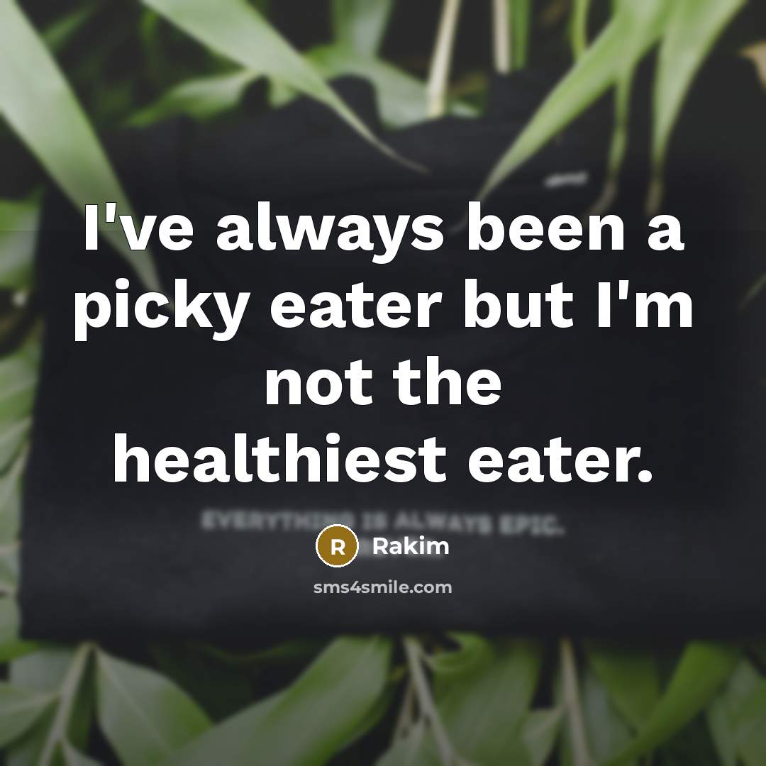 “I've always been a picky eater but I'm not the…” quote by Rakim