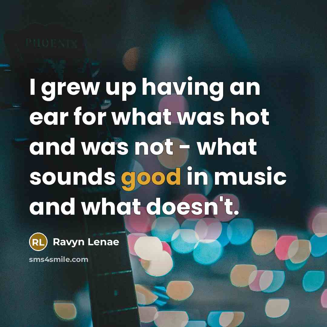 “I grew up having an ear for what was hot…” quote by Ravyn Lenae