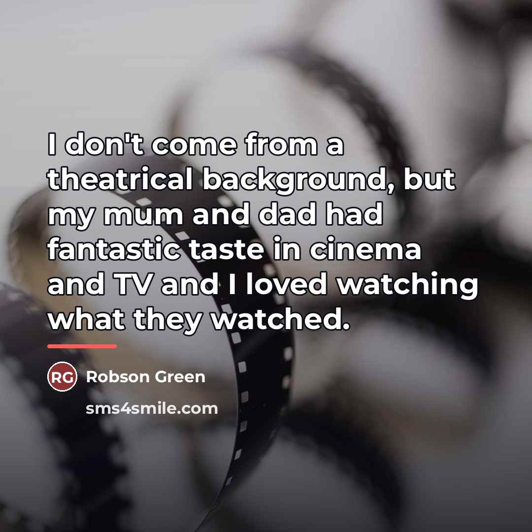 “I don't come from a theatrical background, but my mum…” quote by Robson Green