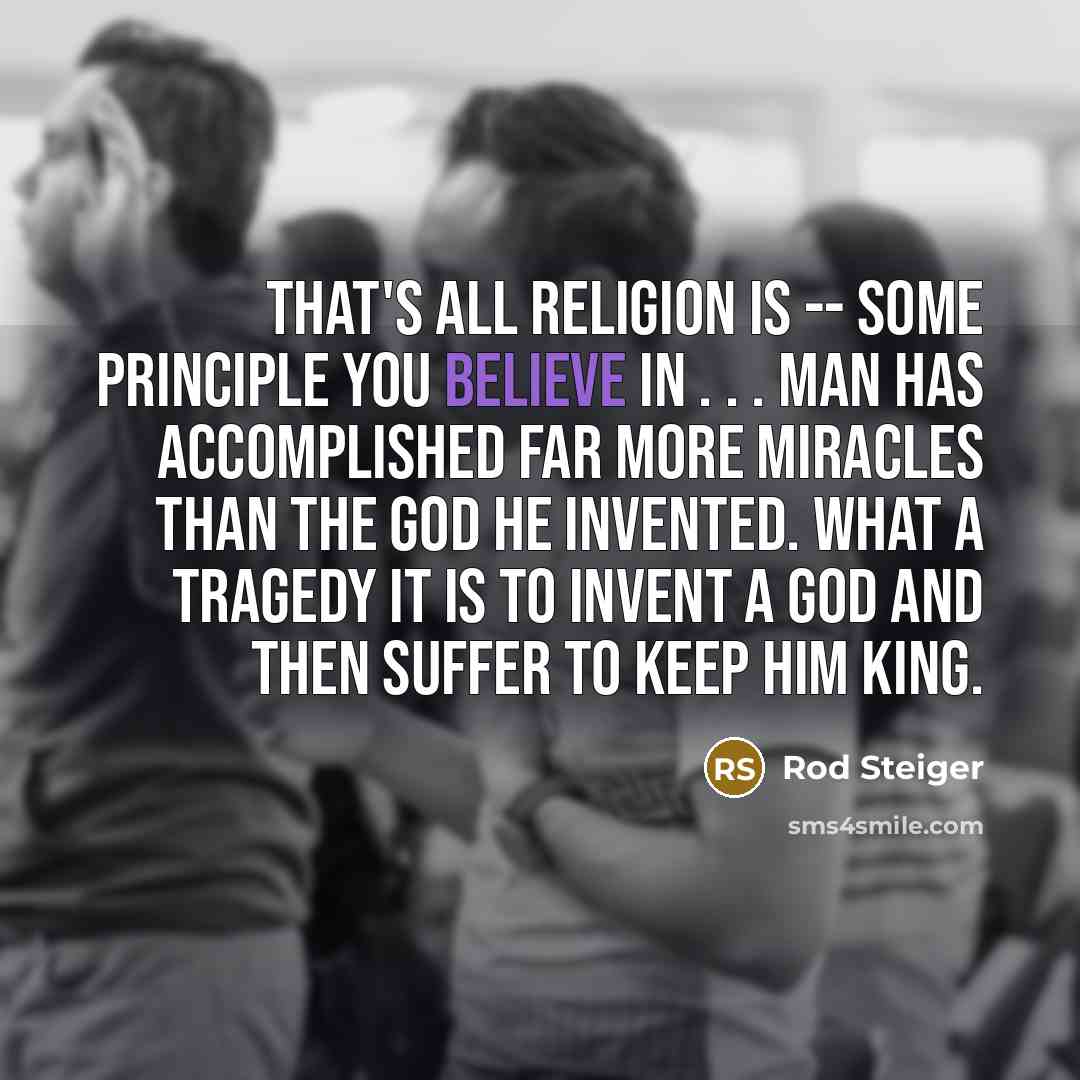 “That's all religion is -- some principle you believe in…” quote by Rod Steiger