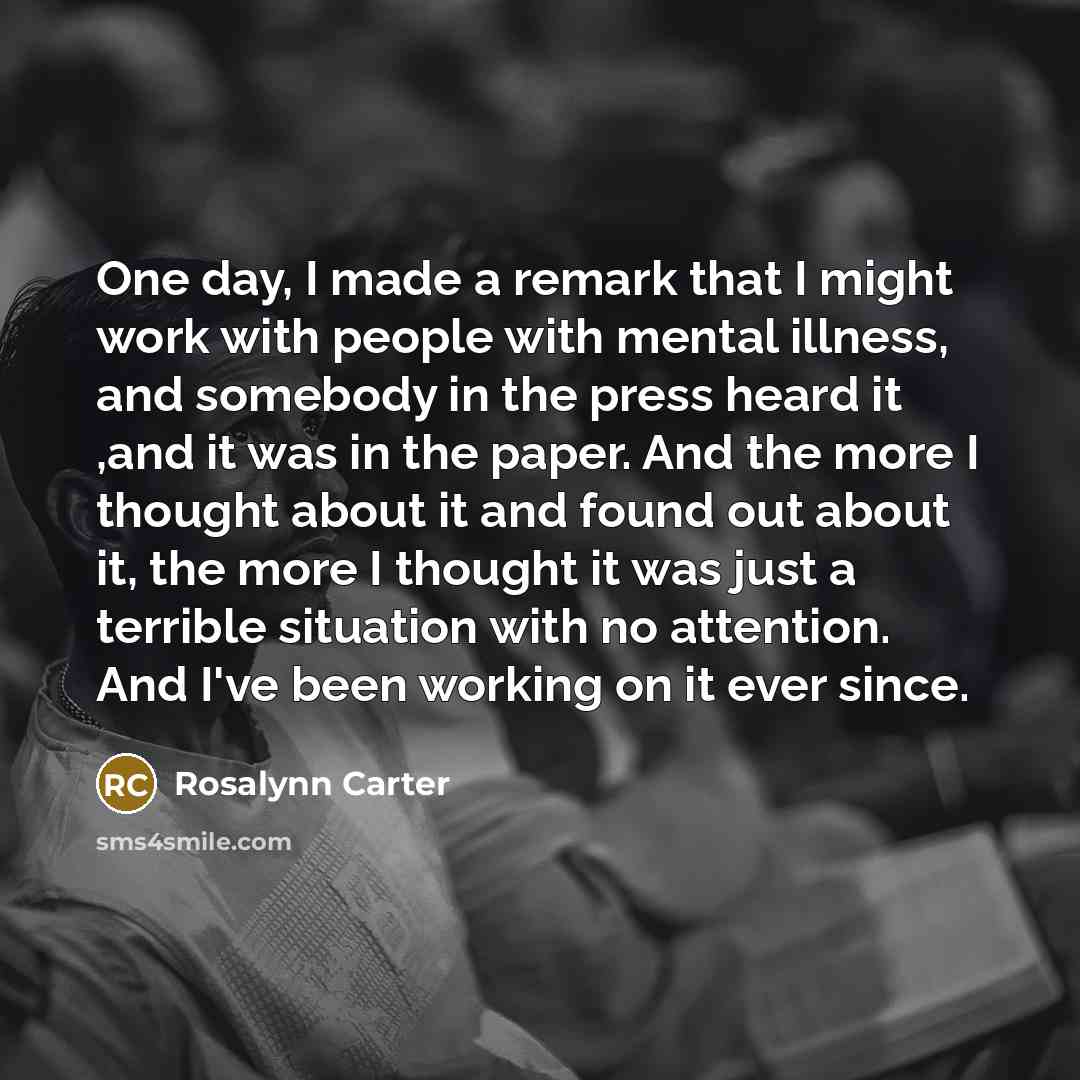 “One day, I made a remark that I might work…” quote by Rosalynn Carter