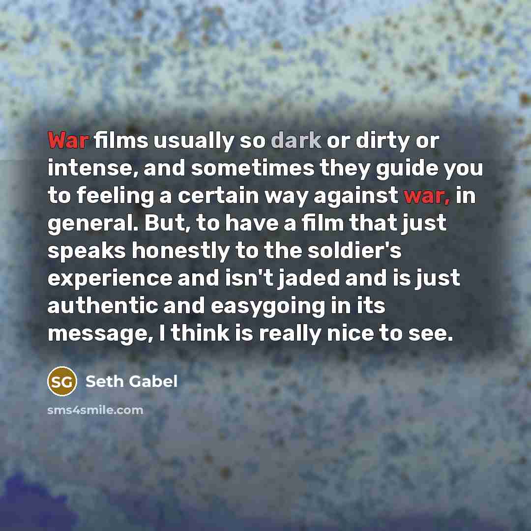 “War films usually so dark or dirty or intense, and…” quote by Seth Gabel