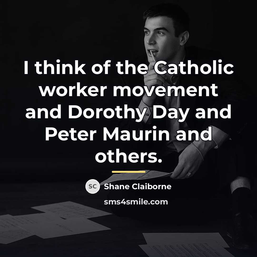 “I think of the Catholic worker movement and Dorothy Day…” quote by Shane Claiborne