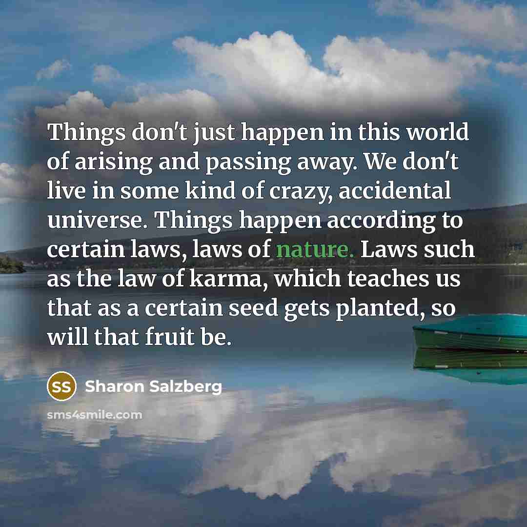 “Things don't just happen in this world of arising and…” quote by Sharon Salzberg