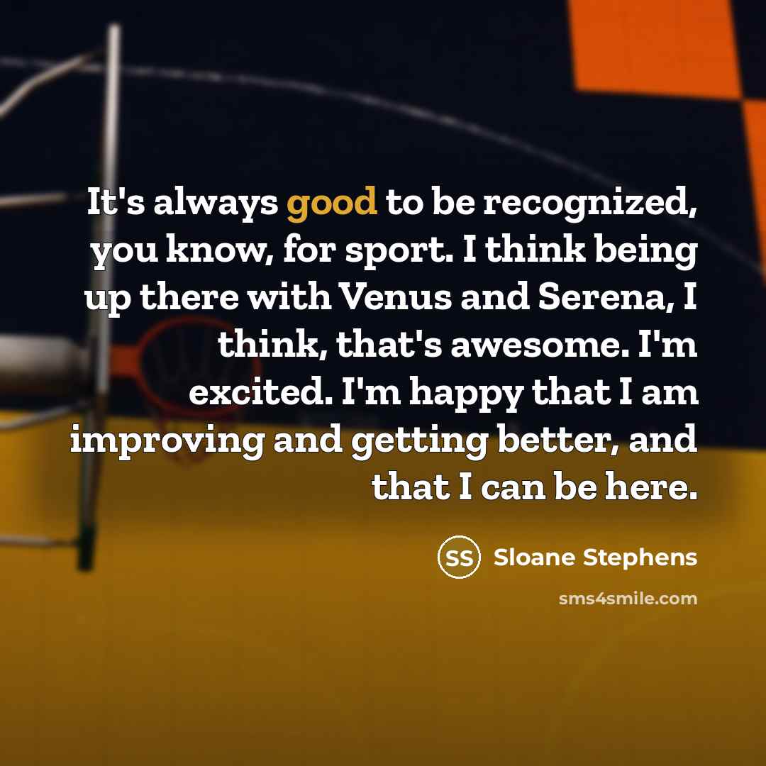 “It's always good to be recognized, you know, for sport.…” quote by Sloane Stephens