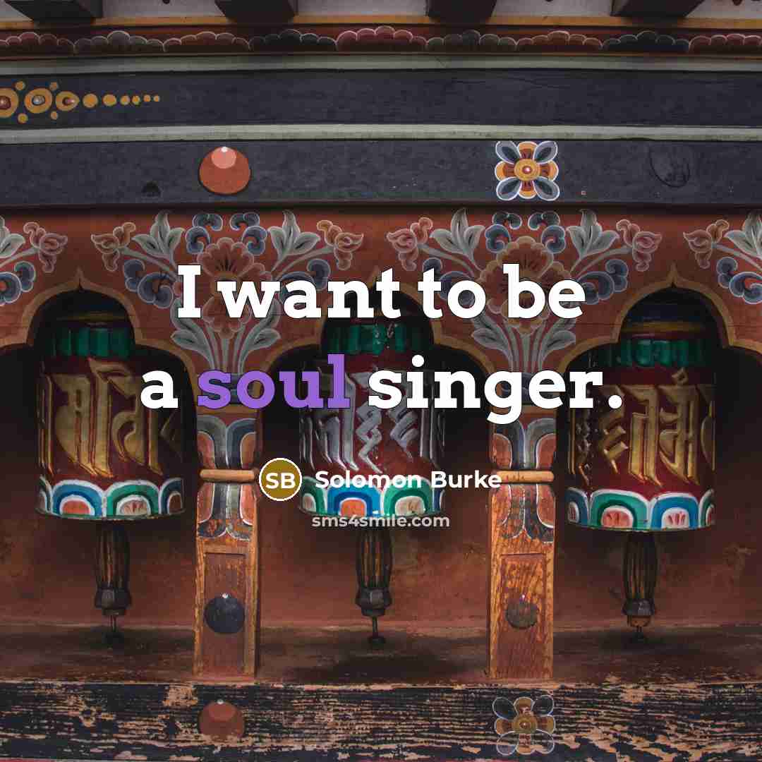 “I want to be a soul singer.…” quote by Solomon Burke