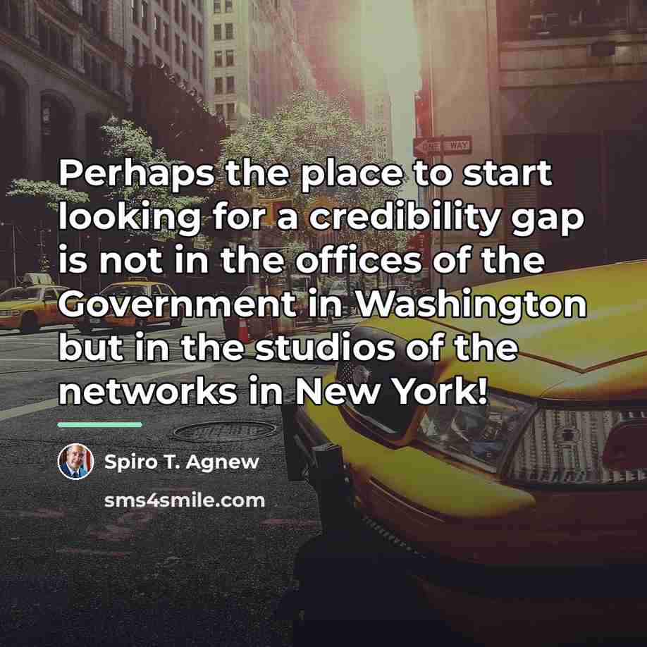 “Perhaps the place to start looking for a credibility gap…” quote by Spiro T. Agnew