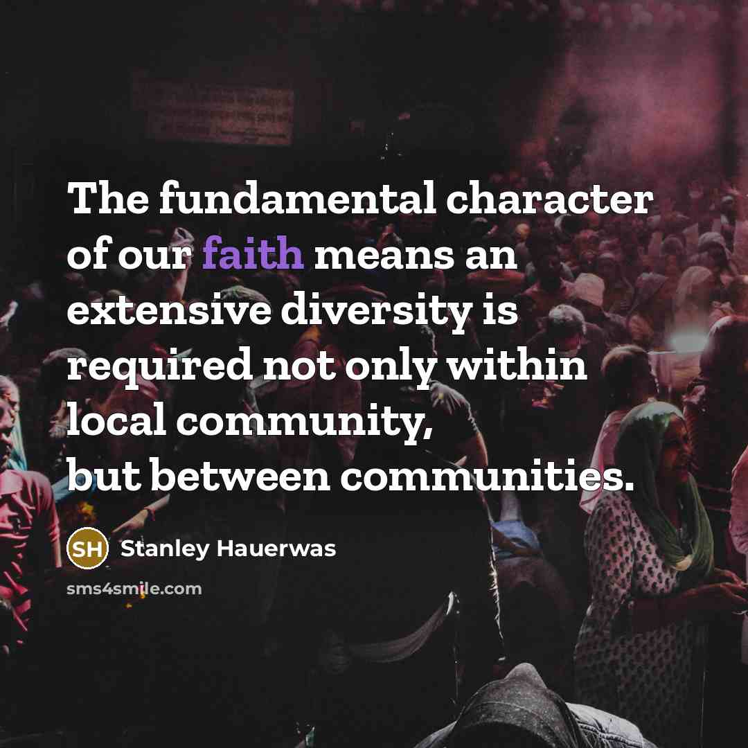 “The fundamental character of our faith means an extensive diversity…” quote by Stanley Hauerwas