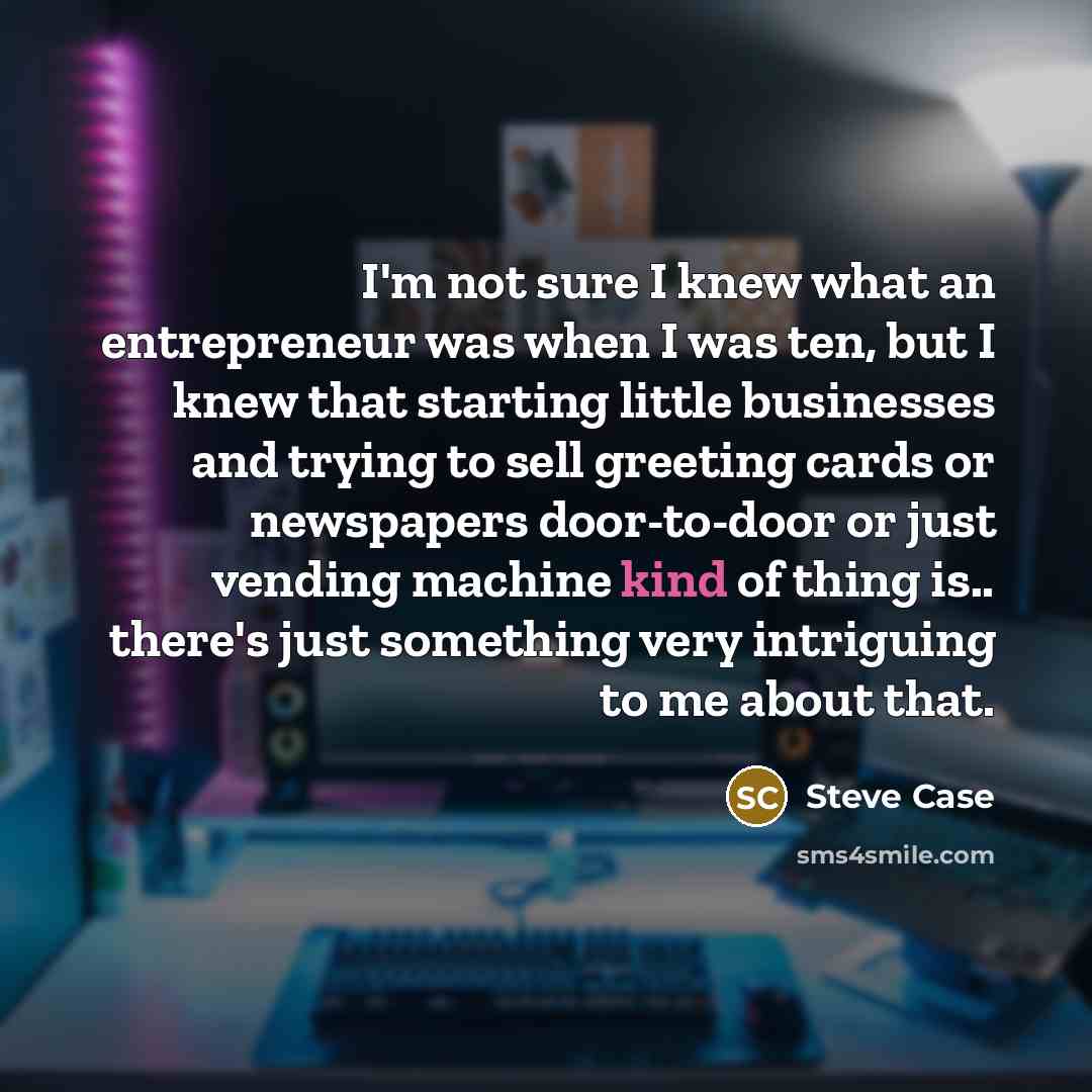 “I'm not sure I knew what an entrepreneur was when…” quote by Steve Case