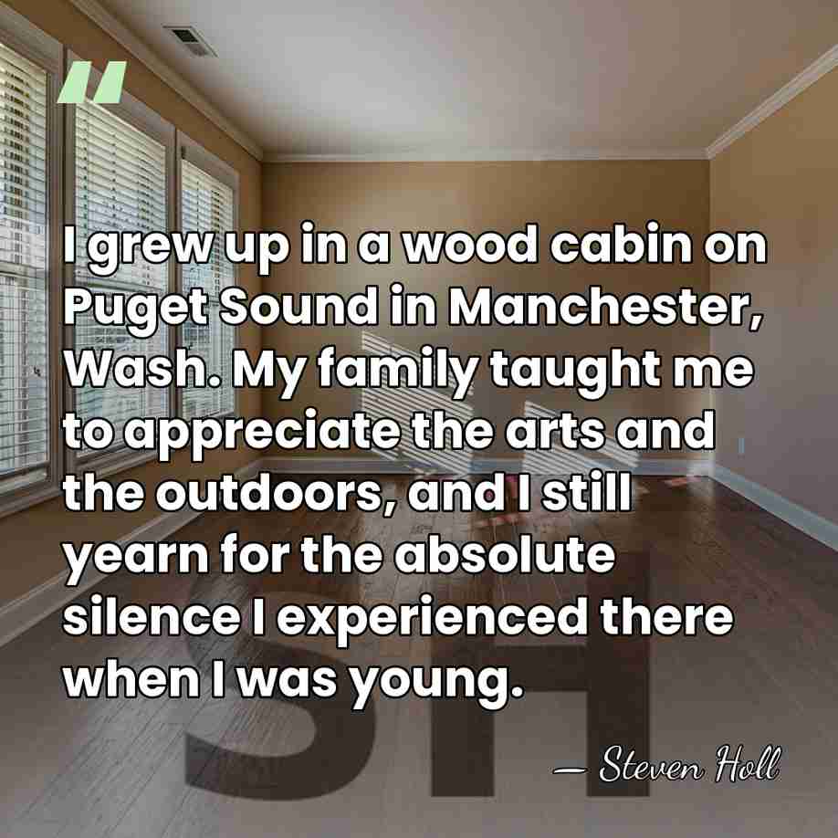 I grew up in a wood cabin on Puget Sound in Manchester,&hellip; - Steven Holl