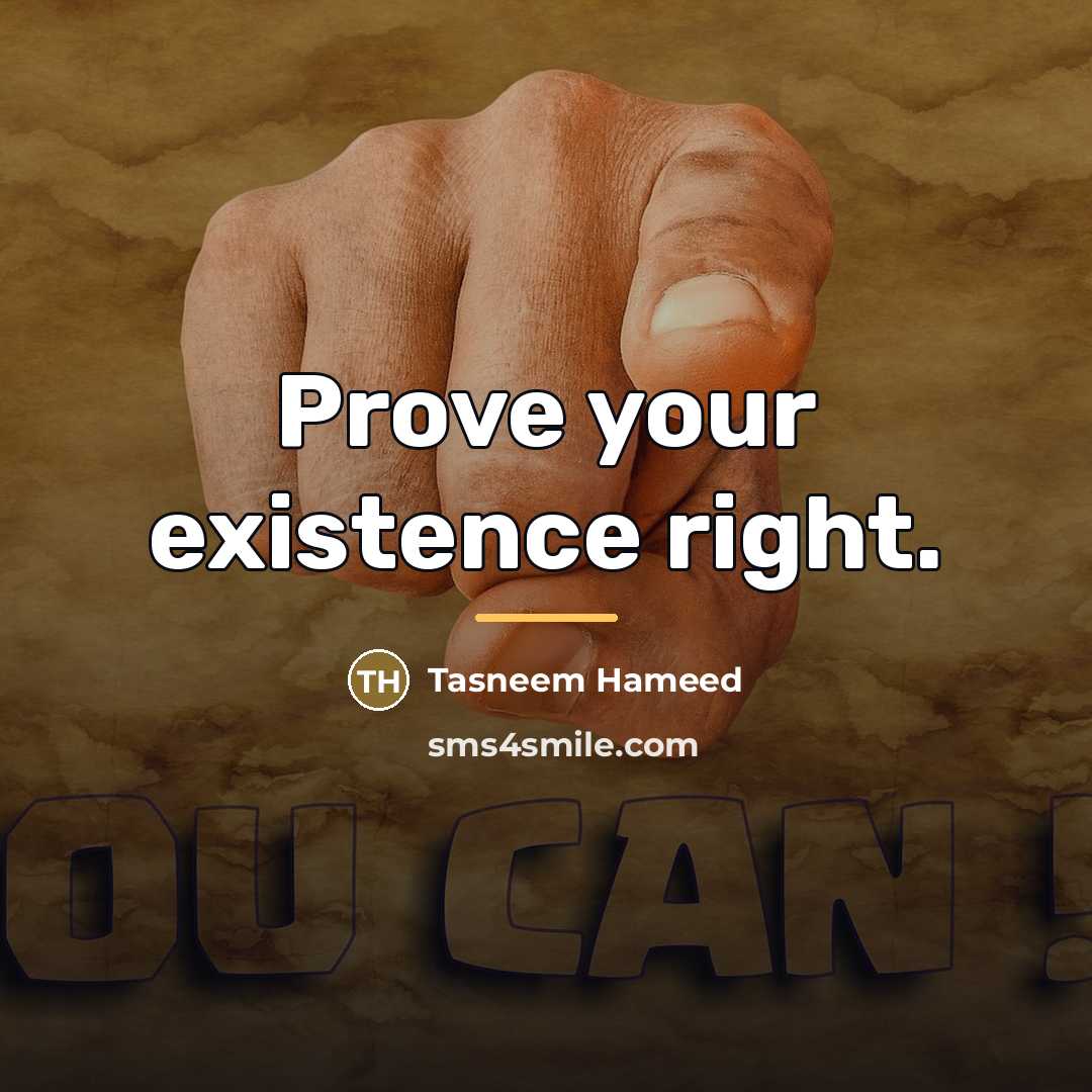 “Prove your existence right.…” quote by Tasneem Hameed