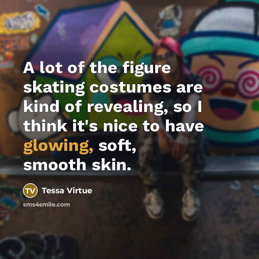 “A lot of the figure skating costumes are kind of…” quote by Tessa Virtue
