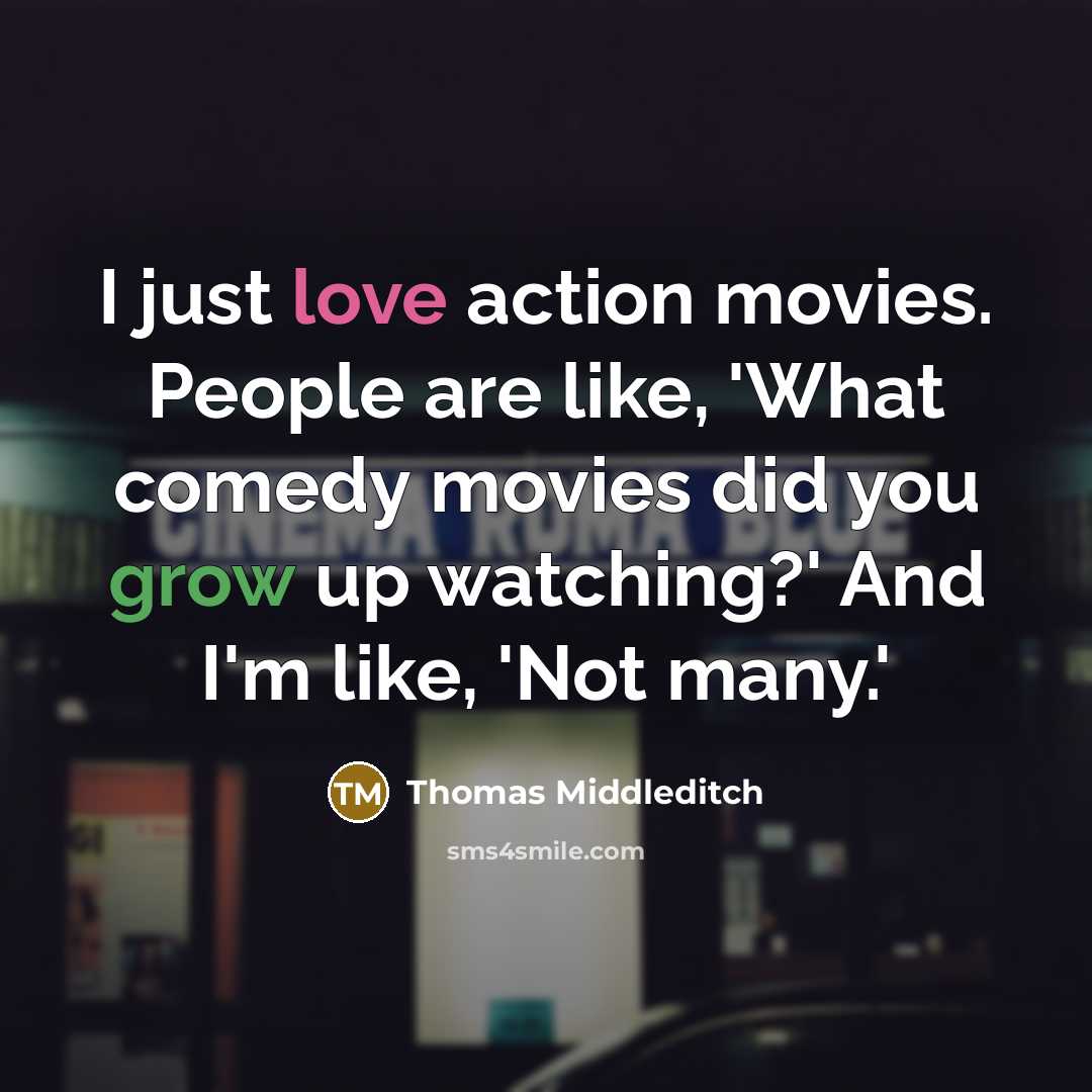“I just love action movies. People are like, 'What comedy…” quote by Thomas Middleditch