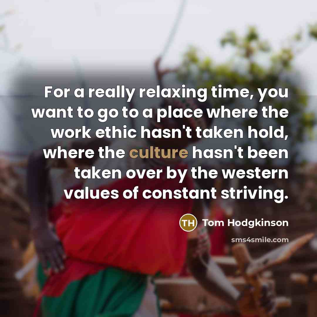 “For a really relaxing time, you want to go to…” quote by Tom Hodgkinson