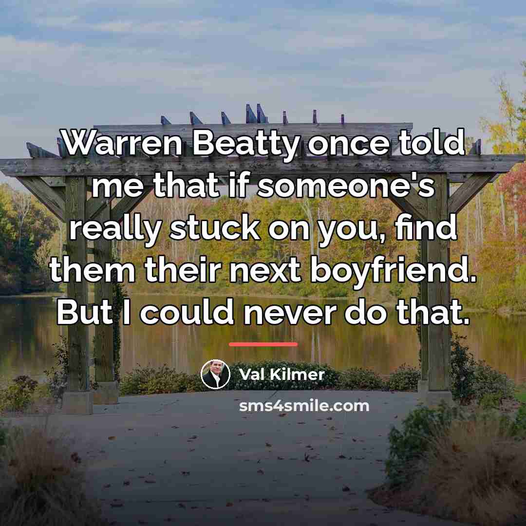 “Warren Beatty once told me that if someone's really stuck…” quote by Val Kilmer
