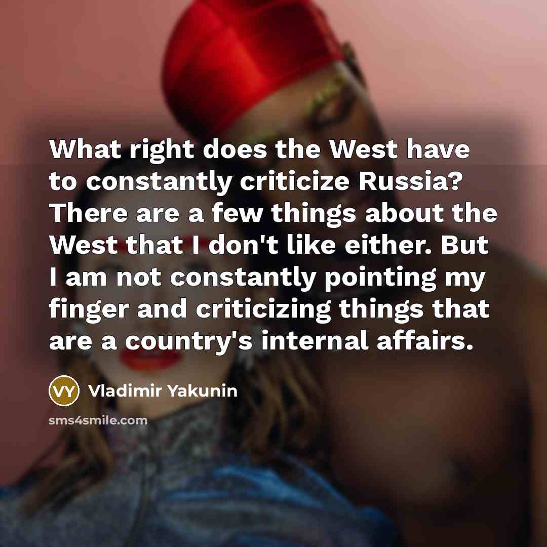 “What right does the West have to constantly criticize Russia?…” quote by Vladimir Yakunin