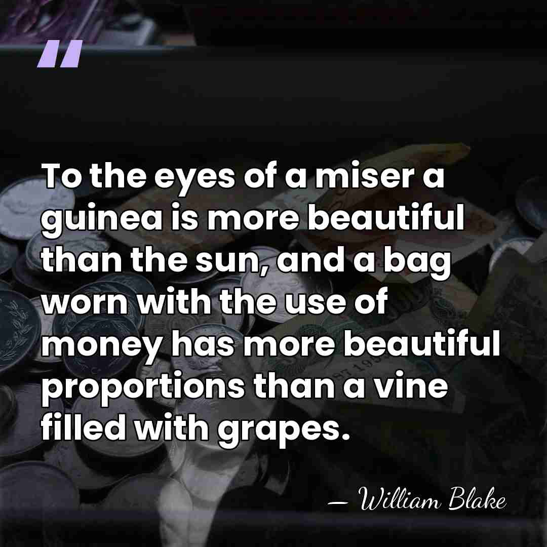 To the eyes of a miser a guinea is more beautiful than&hellip; - William Blake