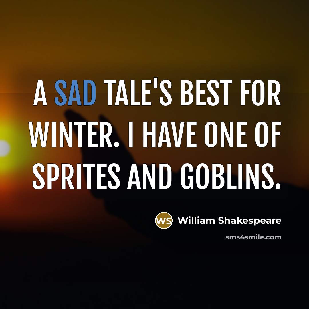 “A sad tale's best for winter. I have one of…” quote by William Shakespeare