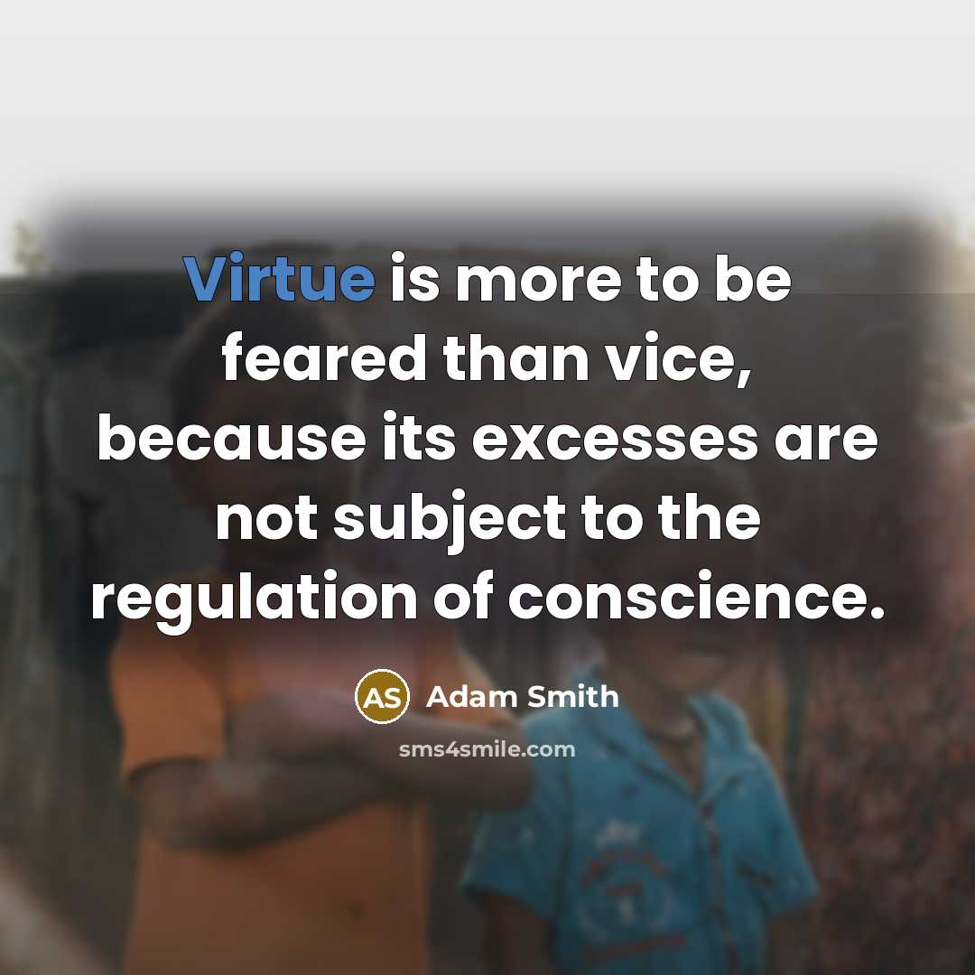 “Virtue is more to be feared than vice, because its…” quote by Adam Smith