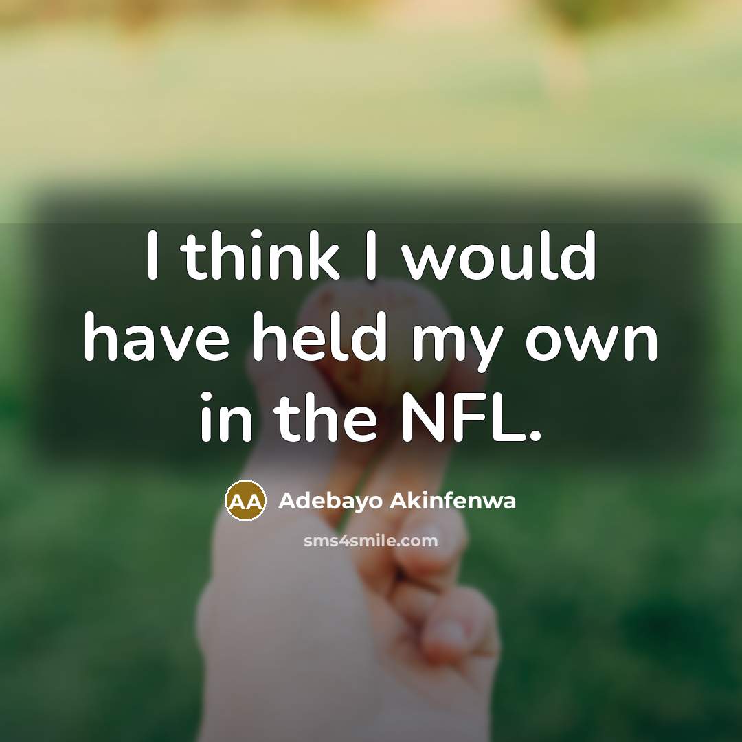 “I think I would have held my own in the…” quote by Adebayo Akinfenwa