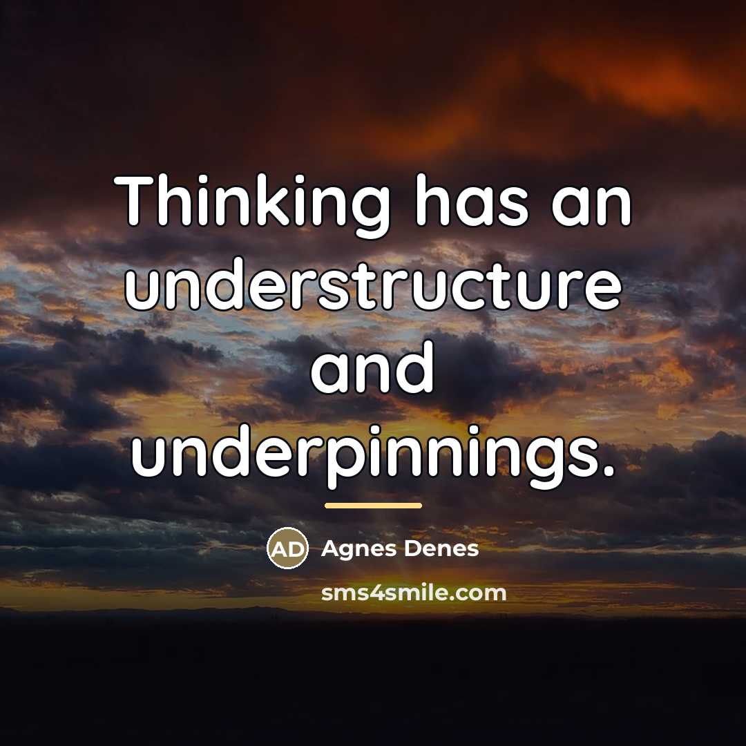 “Thinking has an understructure and underpinnings.…” quote by Agnes Denes