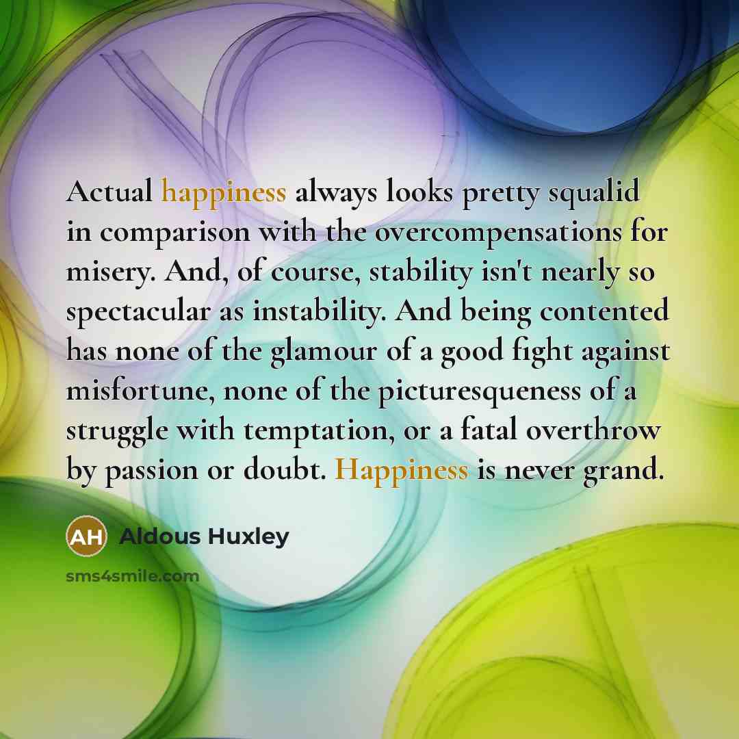 “Actual happiness always looks pretty squalid in comparison with the…” quote by Aldous Huxley