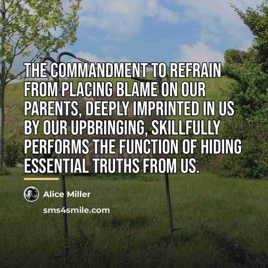 “The commandment to refrain from placing blame on our parents,…” quote by Alice Miller