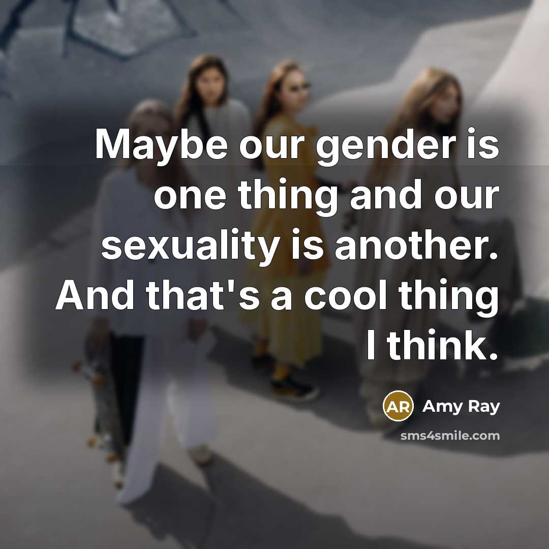 “Maybe our gender is one thing and our sexuality is…” quote by Amy Ray