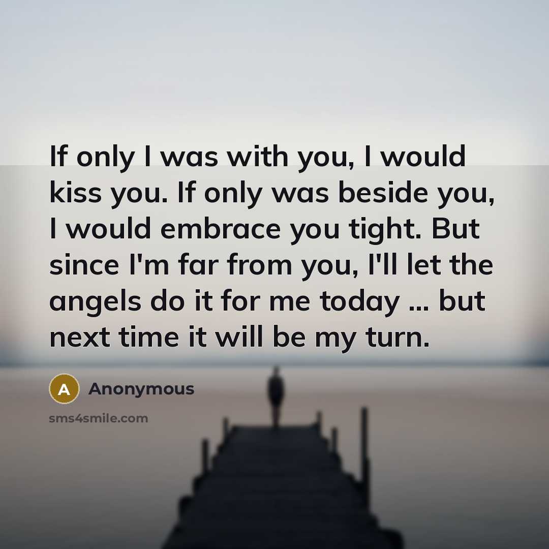 “If only I was with you, I would kiss you.…” quote by Anonymous