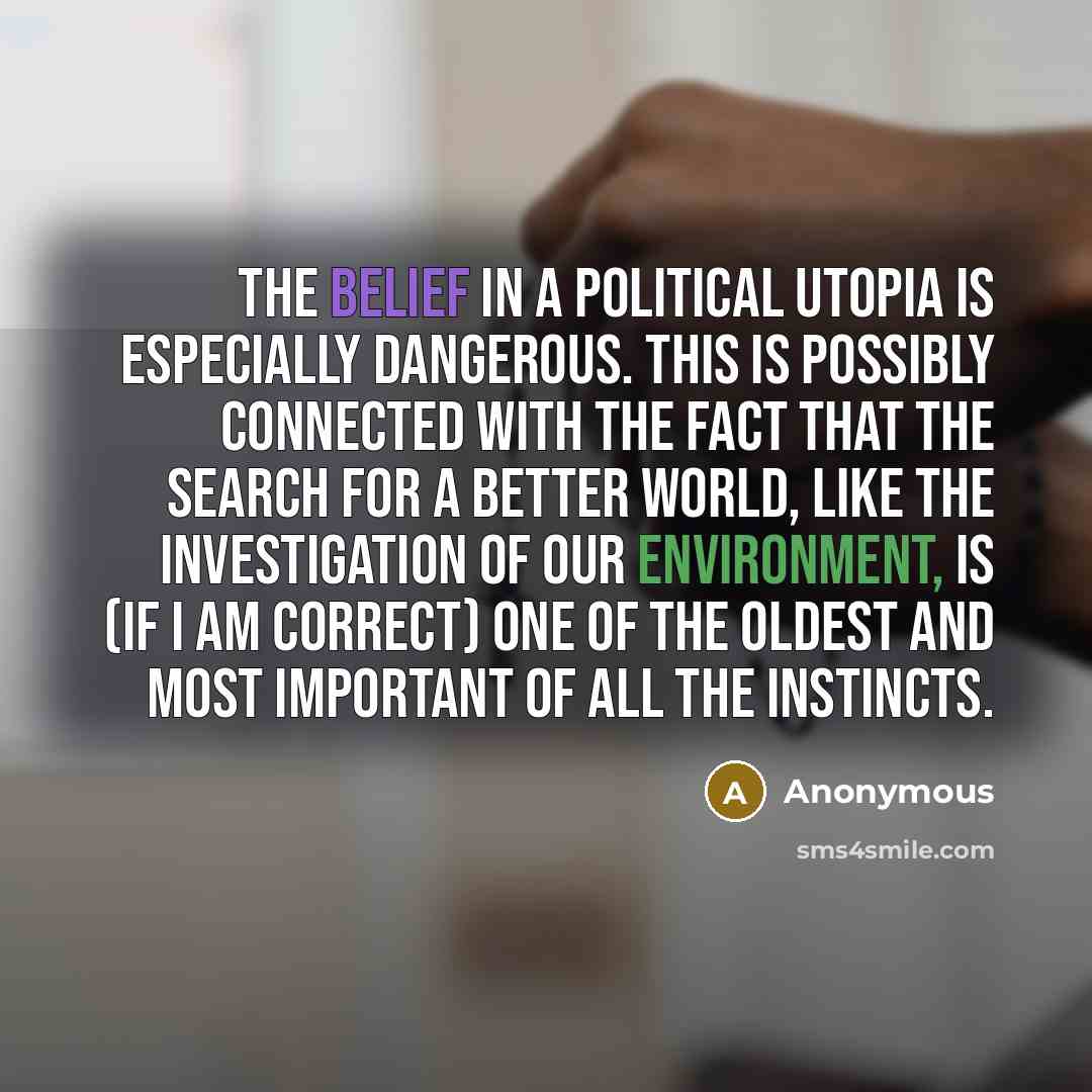 “The belief in a political Utopia is especially dangerous. This…” quote by Anonymous