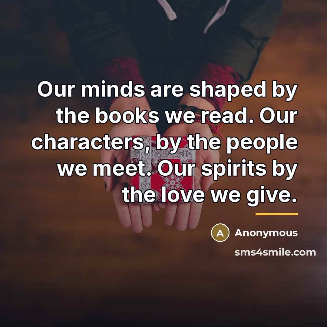 “Our minds are shaped by the books we read. Our…” quote by Anonymous