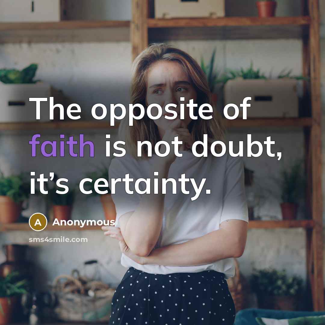 “The opposite of faith is not doubt, it’s certainty.…” quote by Anonymous