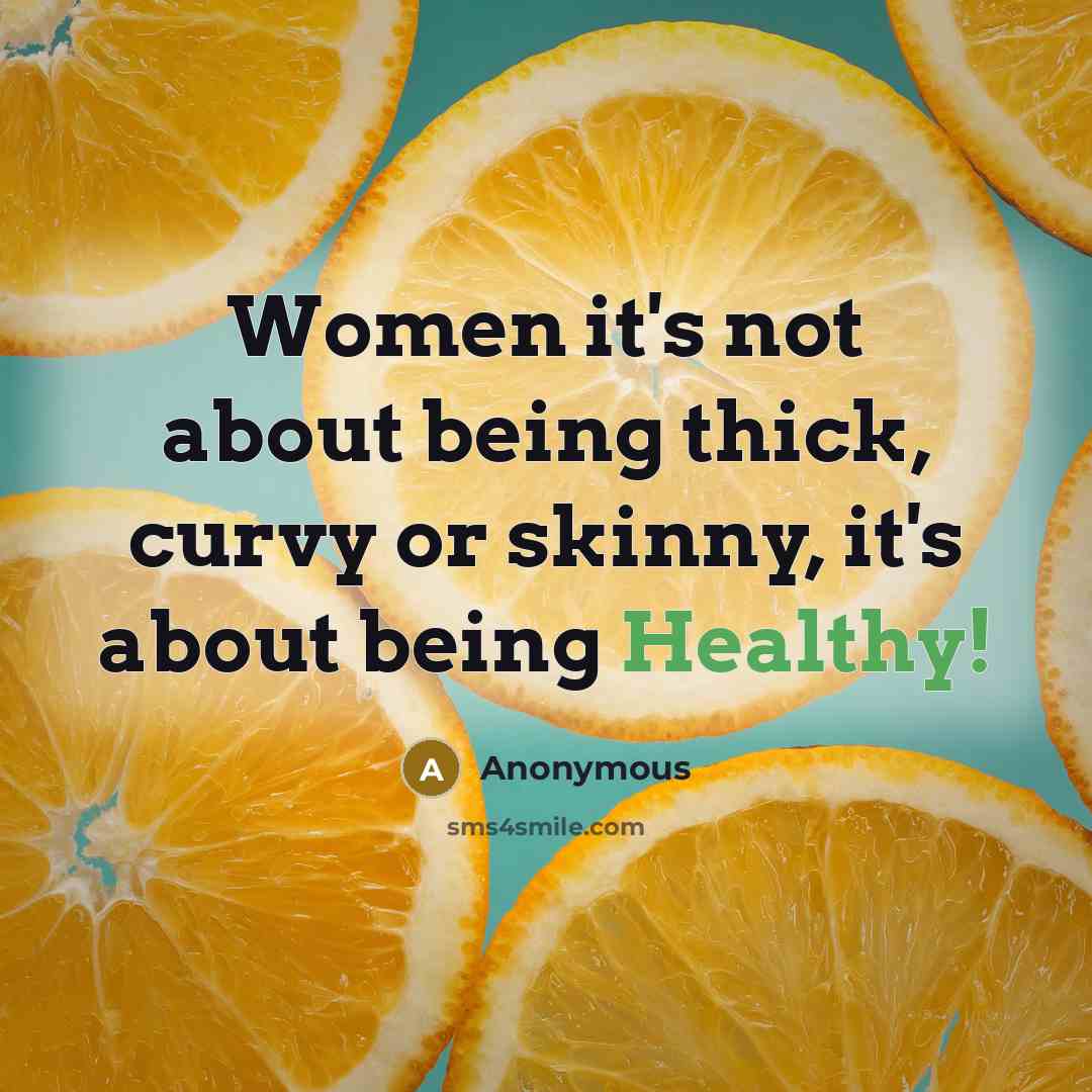 “Women it's not about being thick, curvy or skinny, it's about being Healthy!” quote by Anonymous