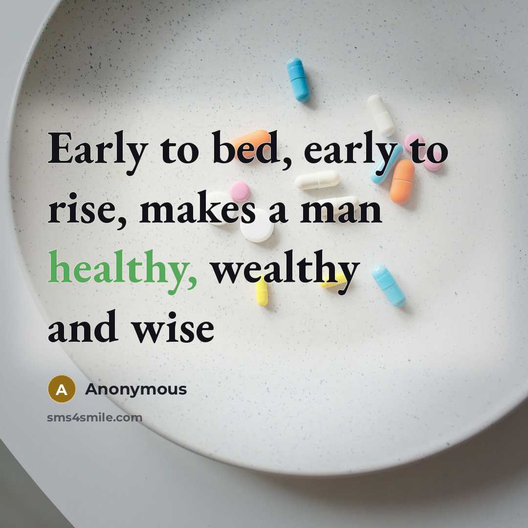 “Early to bed, early to rise, makes a man healthy,…” quote by Anonymous