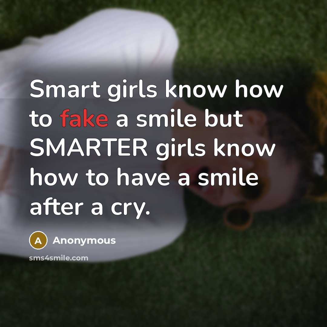 “Smart girls know how to fake a smile but SMARTER…” quote by Anonymous