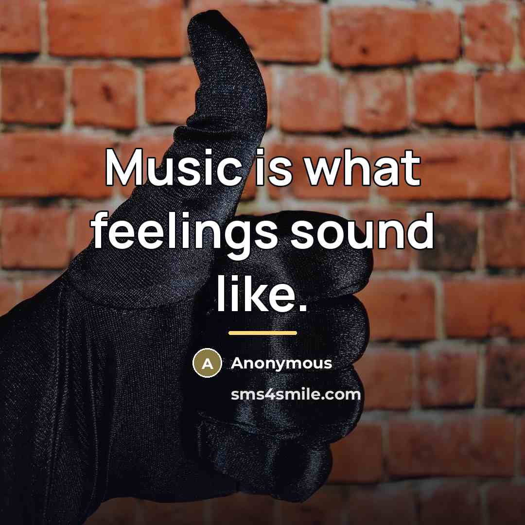 “Music is what feelings sound like.…” quote by Anonymous
