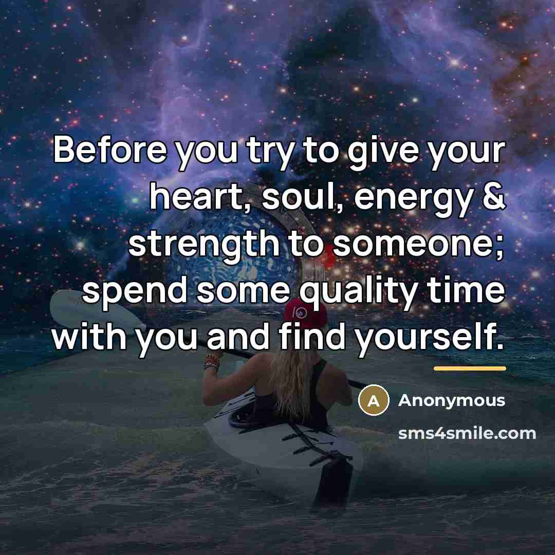 “Before you try to give your heart, soul, energy &…” quote by Anonymous
