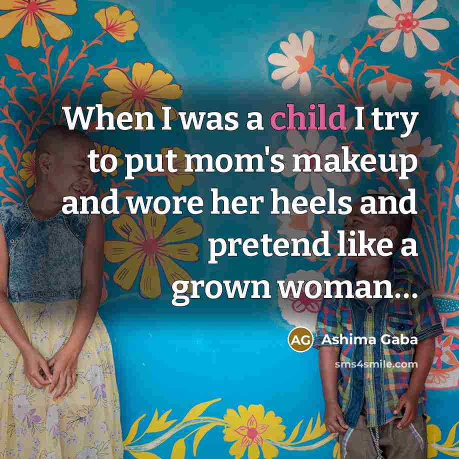 “When I was a child I try to put mom's…” quote by Ashima Gaba