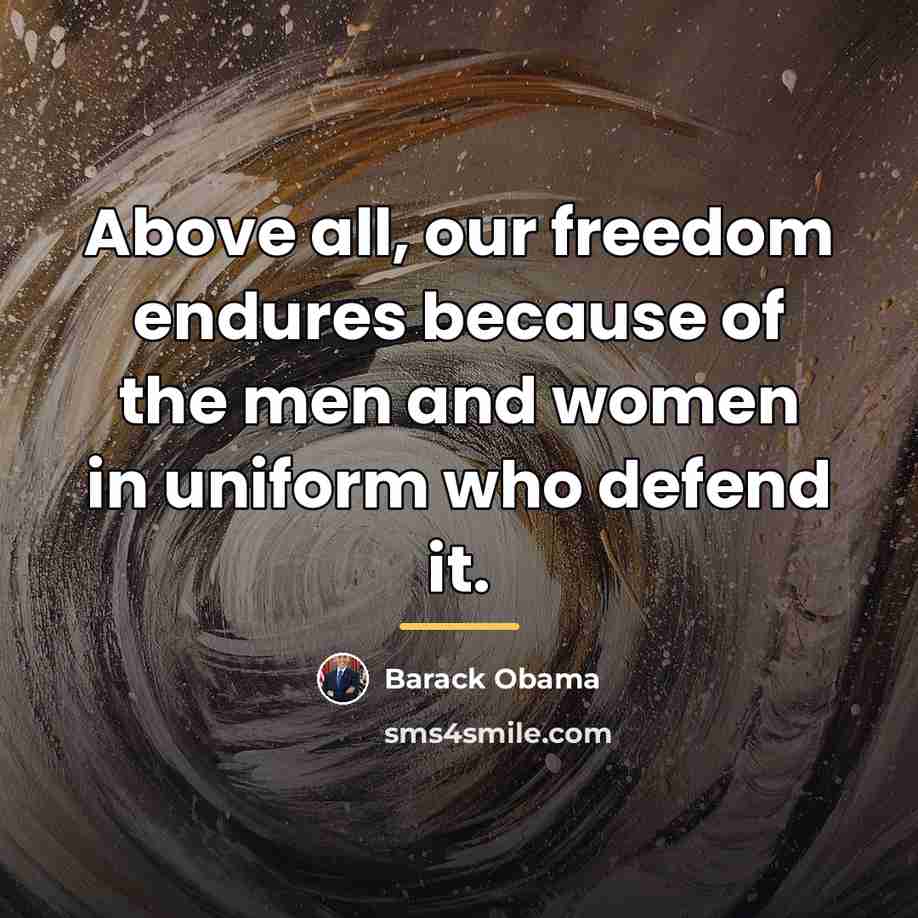 “Above all, our freedom endures because of the men and…” quote by Barack Obama