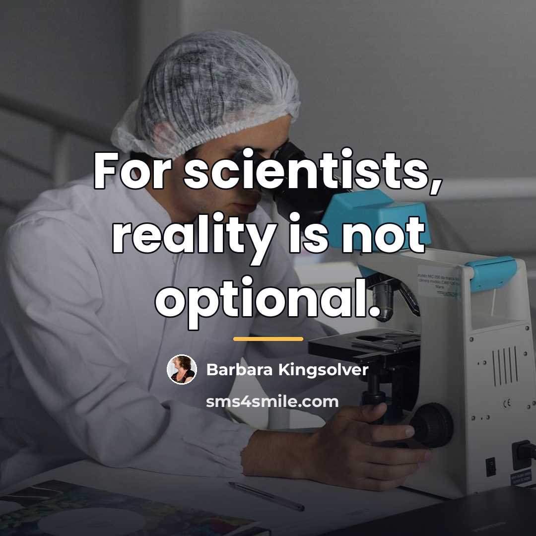 “For scientists, reality is not optional.…” quote by Barbara Kingsolver