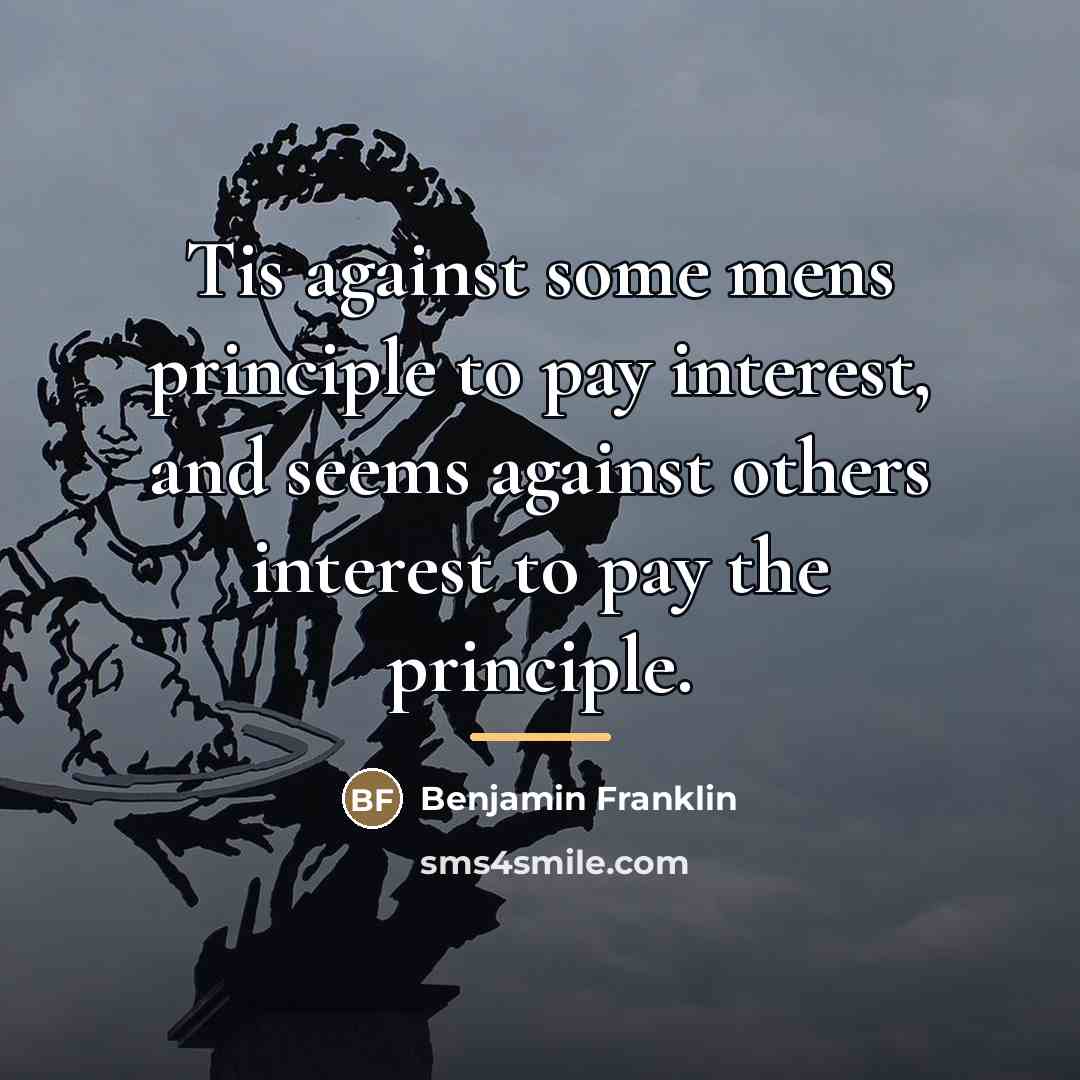 “Tis against some mens principle to pay interest, and seems…” quote by Benjamin Franklin