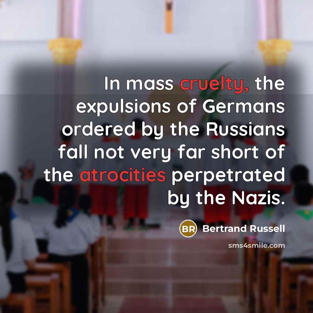“In mass cruelty, the expulsions of Germans ordered by the…” quote by Bertrand Russell