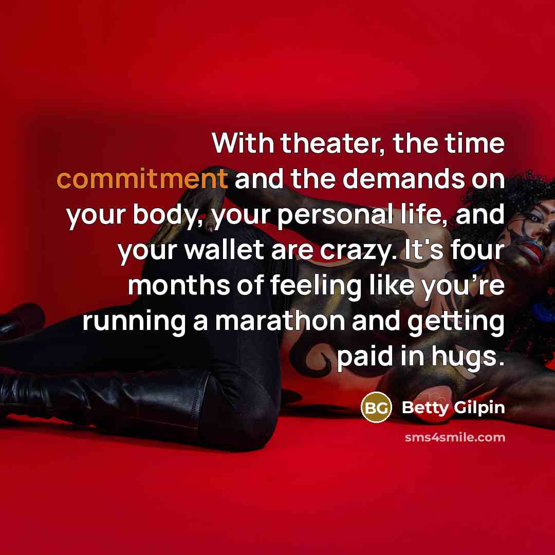 “With theater, the time commitment and the demands on your…” quote by Betty Gilpin