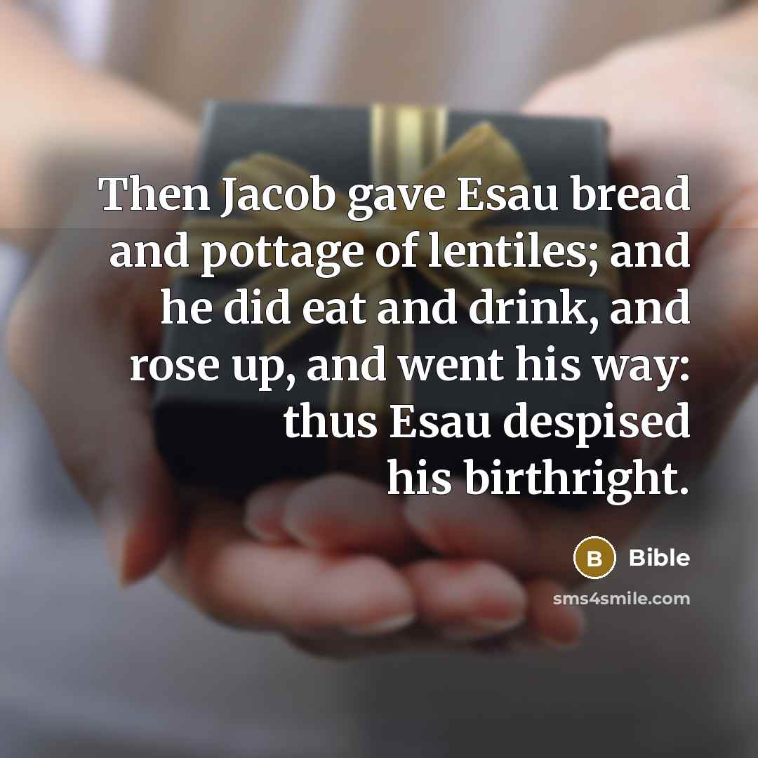 “Then Jacob gave Esau bread and pottage of lentiles; and…” quote by Bible