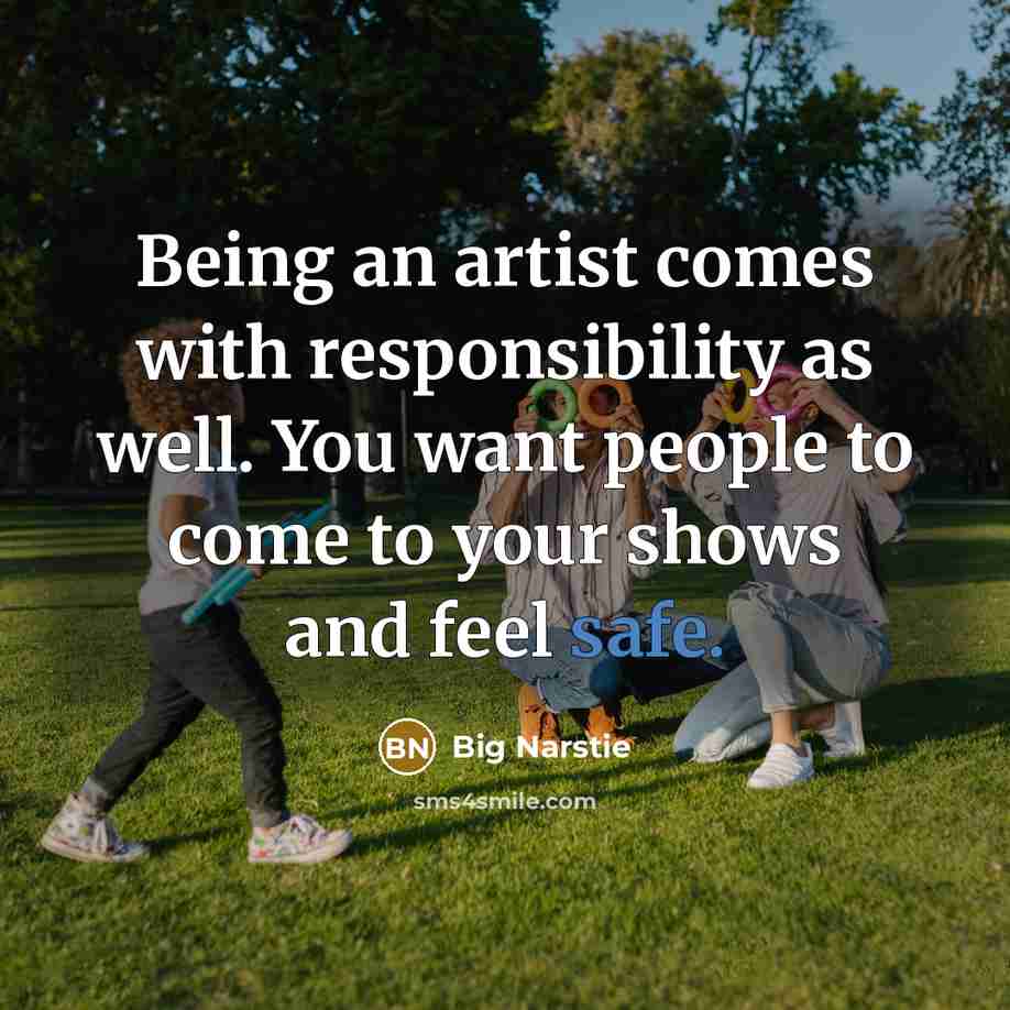 “Being an artist comes with responsibility as well. You want…” quote by Big Narstie
